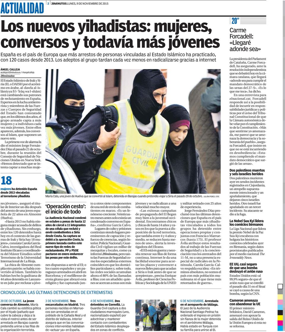 Los adeptos al grupo tardan cada vez menos en radicalizarse gracias a internet 8 mujeres ha detenido España desde 03 vinculadas al terrorismo yihadista María Cala, una joven de Huelva que se