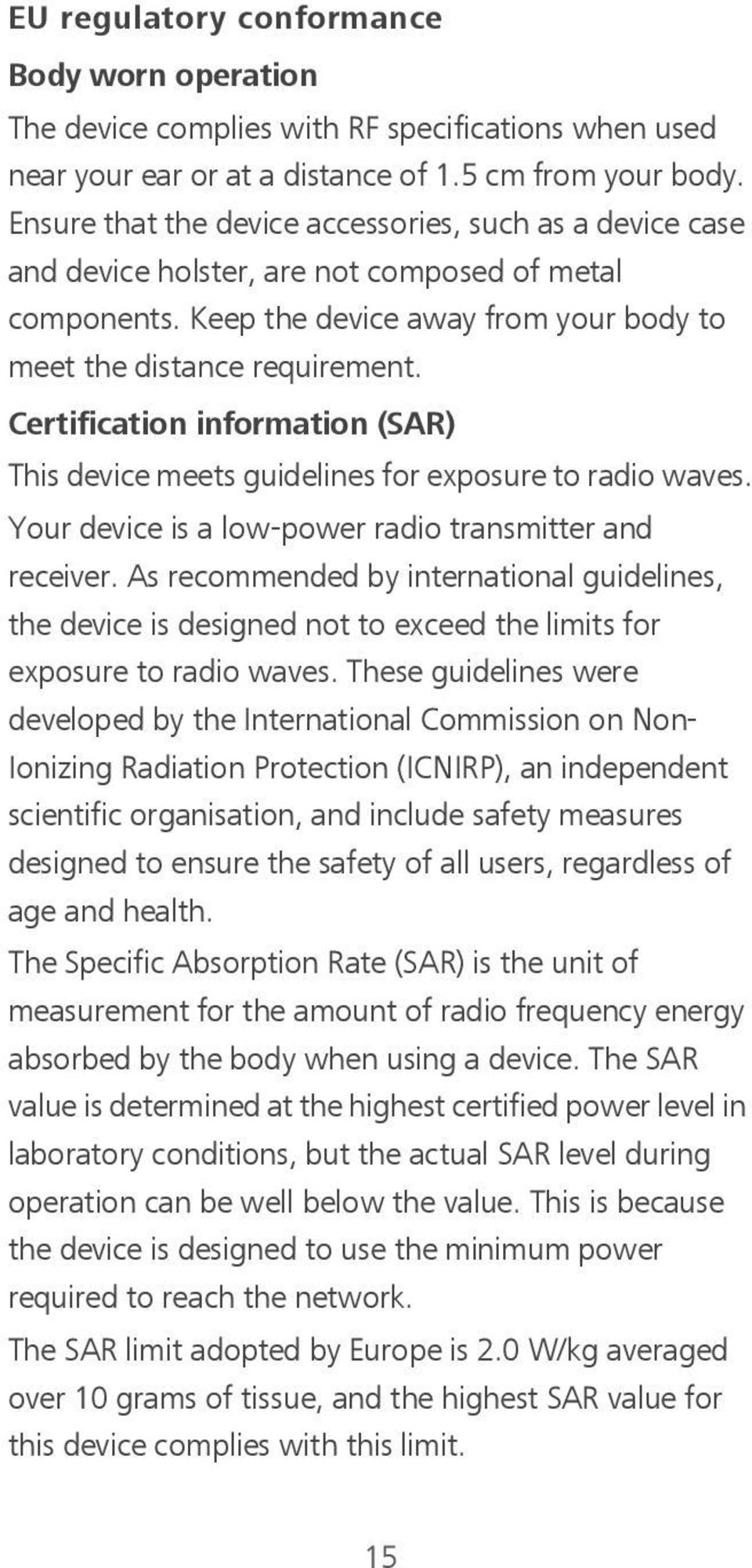 Certification information (SAR) This device meets guidelines for exposure to radio waves. Your device is a low-power radio transmitter and receiver.