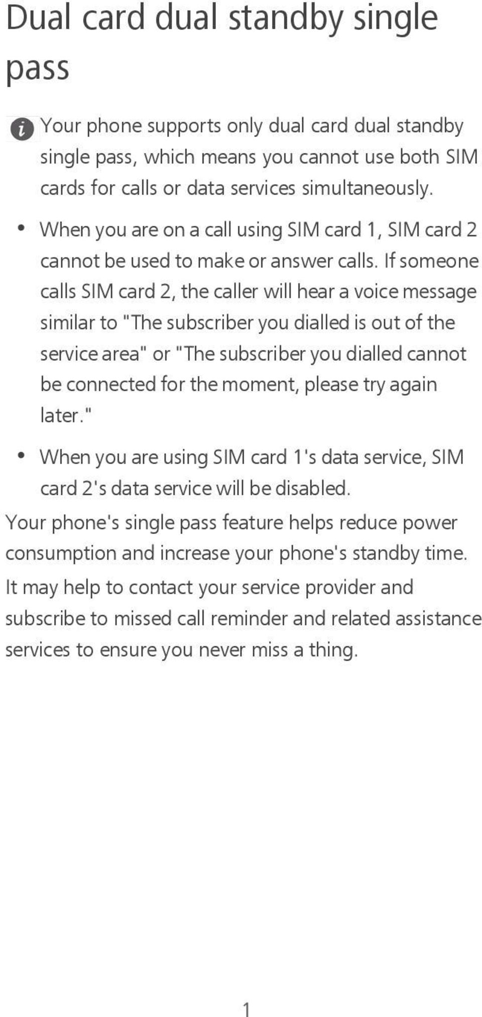 If someone calls SIM card 2, the caller will hear a voice message similar to "The subscriber you dialled is out of the service area" or "The subscriber you dialled cannot be connected for the moment,