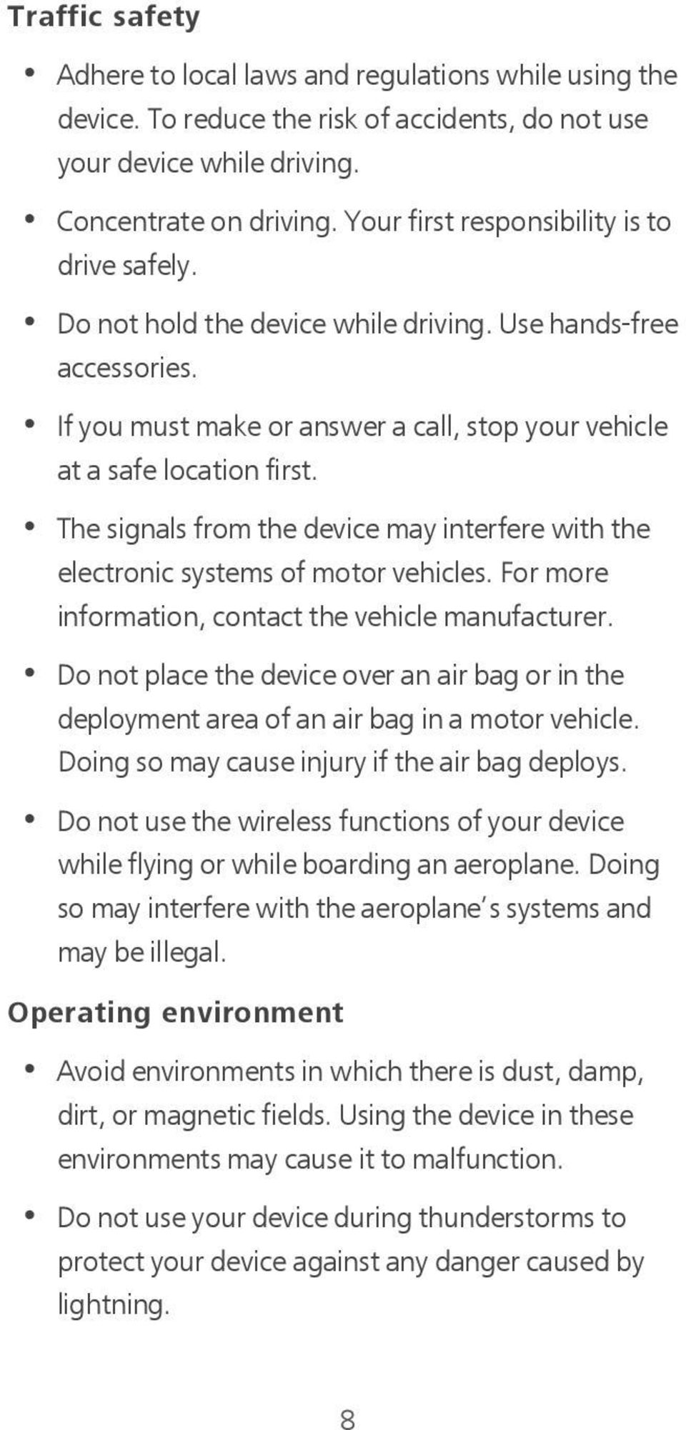 The signals from the device may interfere with the electronic systems of motor vehicles. For more information, contact the vehicle manufacturer.