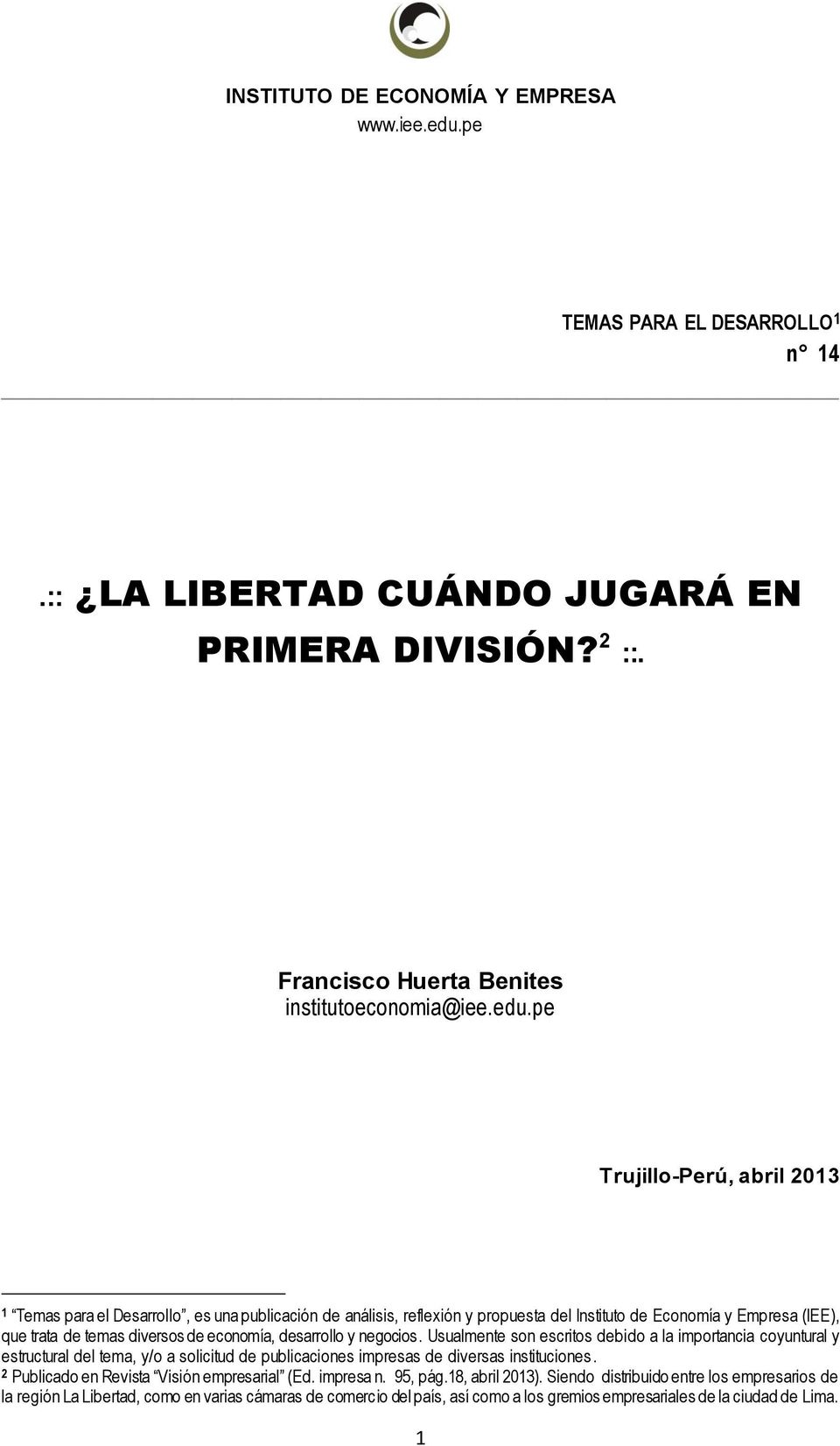 pe Trujillo-Perú, abril 2013 1 Temas para el Desarrollo, es una publicación de análisis, reflexión y propuesta del Instituto de Economía y Empresa (IEE), que trata de temas diversos de economía,
