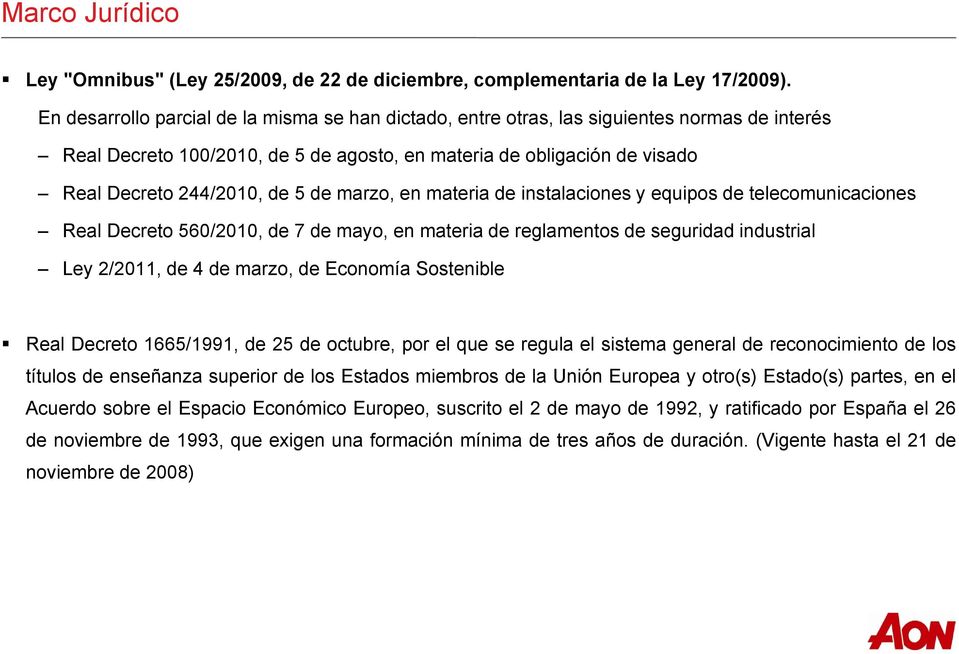 5 de marzo, en materia de instalaciones y equipos de telecomunicaciones Real Decreto 560/2010, de 7 de mayo, en materia de reglamentos de seguridad industrial Ley 2/2011, de 4 de marzo, de Economía