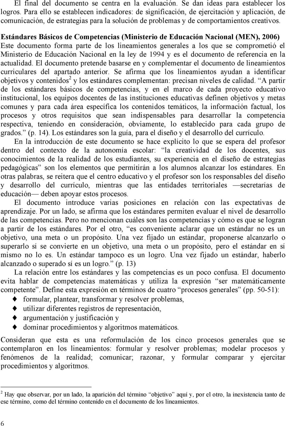 Estándares Básicos de Competencias (Ministerio de Educación Nacional (MEN), 2006) Este documento forma parte de los lineamientos generales a los que se comprometió el Ministerio de Educación Nacional