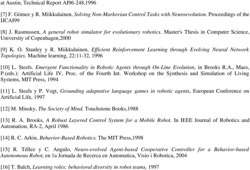 Miikkulainen, Efficient Reinforcement Learning through Evolving Neural Network Topologies. Machine learning, 22:11-32, 1996 [10] L. Steels.