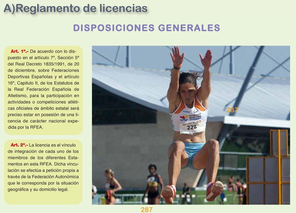 Estatutos de la Real Federación Española de Atletismo, para la participación en actividades o competiciones atléticas oficiales de ámbito estatal será preciso estar en posesión de una