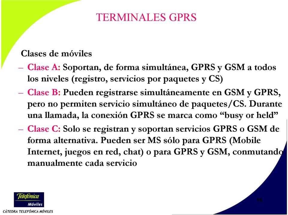 Durante una llamada, la conexión GPRS se marca como busy or held Clase C: Solo se registran y soportan servicios GPRS o GSM de forma