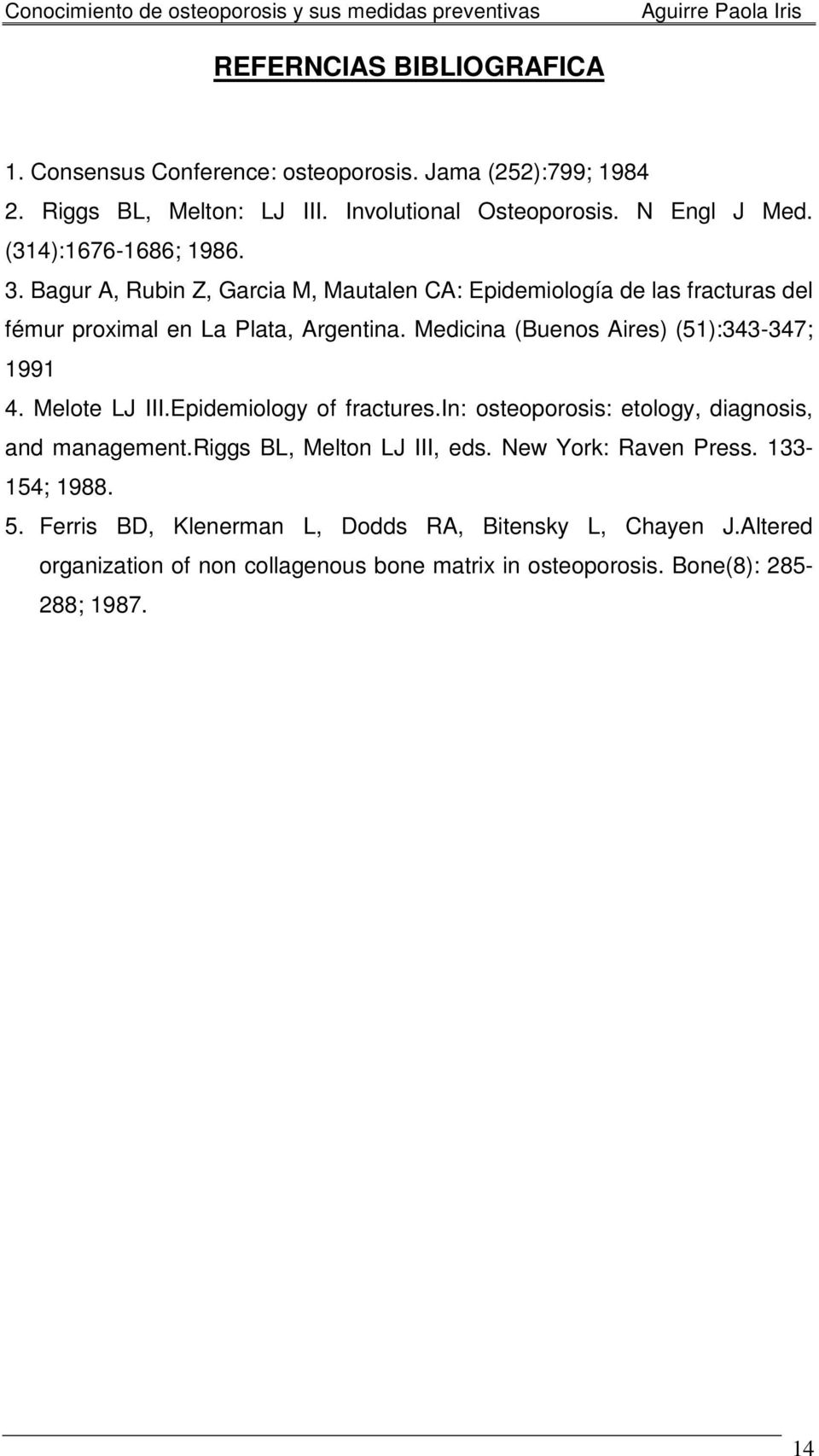 Medicina (Buenos Aires) (51):343-347; 1991 4. Melote LJ III.Epidemiology of fractures.in: osteoporosis: etology, diagnosis, and management.