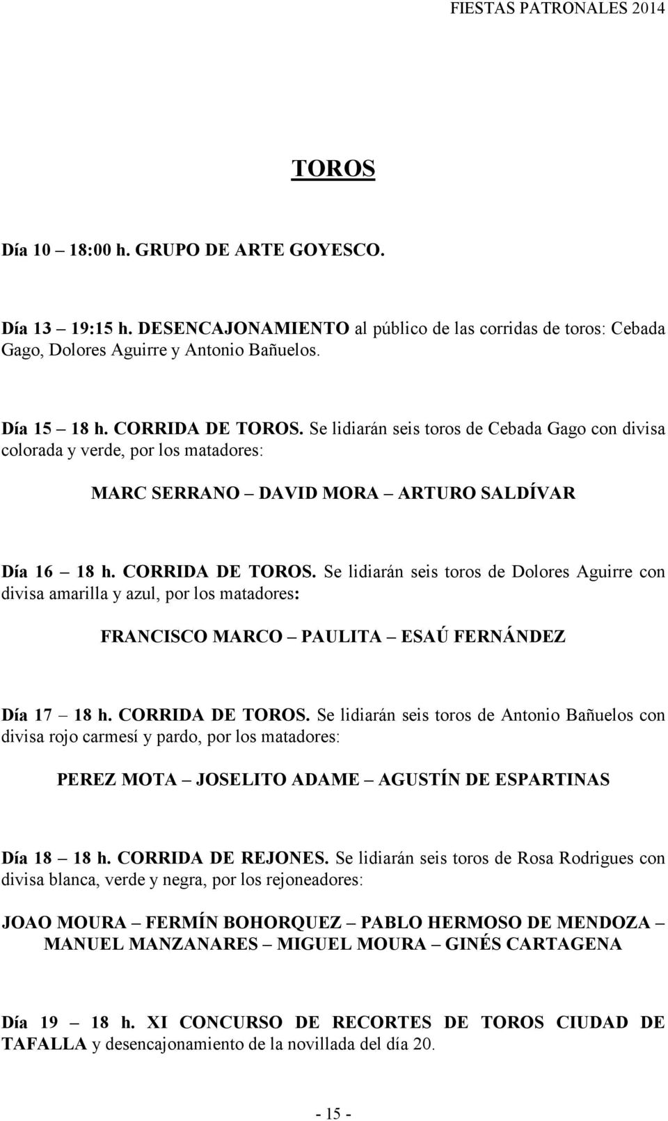 Se lidiarán seis toros de Dolores Aguirre con divisa amarilla y azul, por los matadores: FRANCISCO MARCO PAULITA ESAÚ FERNÁNDEZ Día 17 18 h. CORRIDA DE TOROS.