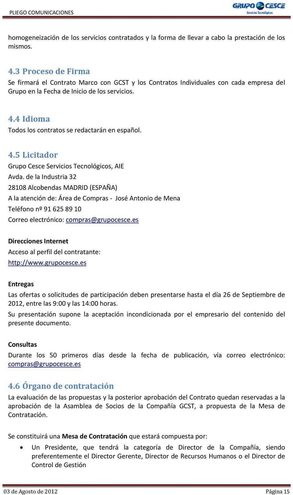 4 Idioma Todos los contratos se redactarán en español. 4.5 Licitador Grupo Cesce Servicios Tecnológicos, AIE Avda.