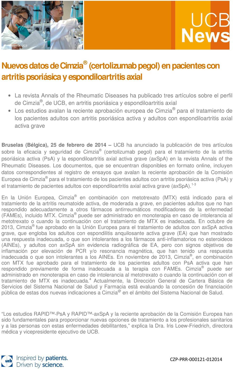 activa y adultos con espondiloartritis axial activa grave Bruselas (Bélgica), 25 de febrero de 2014 UCB ha anunciado la publicación de tres artículos sobre la eficacia y seguridad de Cimzia