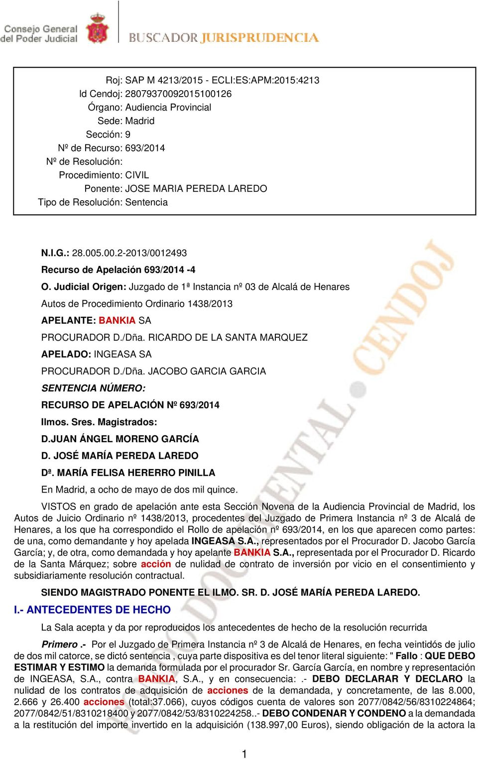 Judicial Origen: Juzgado de 1ª Instancia nº 03 de Alcalá de Henares Autos de Procedimiento Ordinario 1438/2013 APELANTE: BANKIA SA PROCURADOR D./Dña.