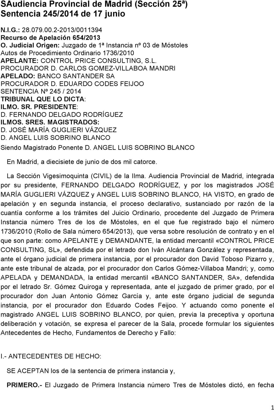 CARLOS GOMEZ-VILLABOA MANDRI APELADO: BANCO SANTANDER SA PROCURADOR D. EDUARDO CODES FEIJOO SENTENCIA Nº 245 / 2014 TRIBUNAL QUE LO DICTA: ILMO. SR. PRESIDENTE: D. FERNANDO DELGADO RODRÍGUEZ ILMOS.
