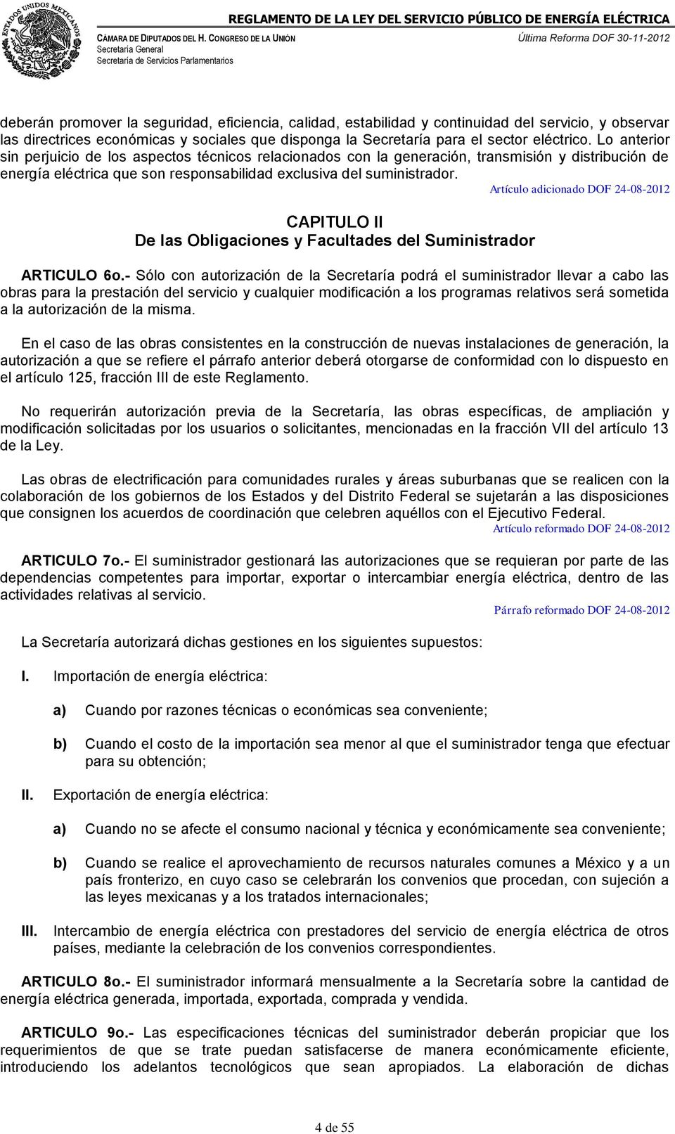 Artículo adicionado DOF 24-08-2012 CAPITULO II De las Obligaciones y Facultades del Suministrador ARTICULO 6o.