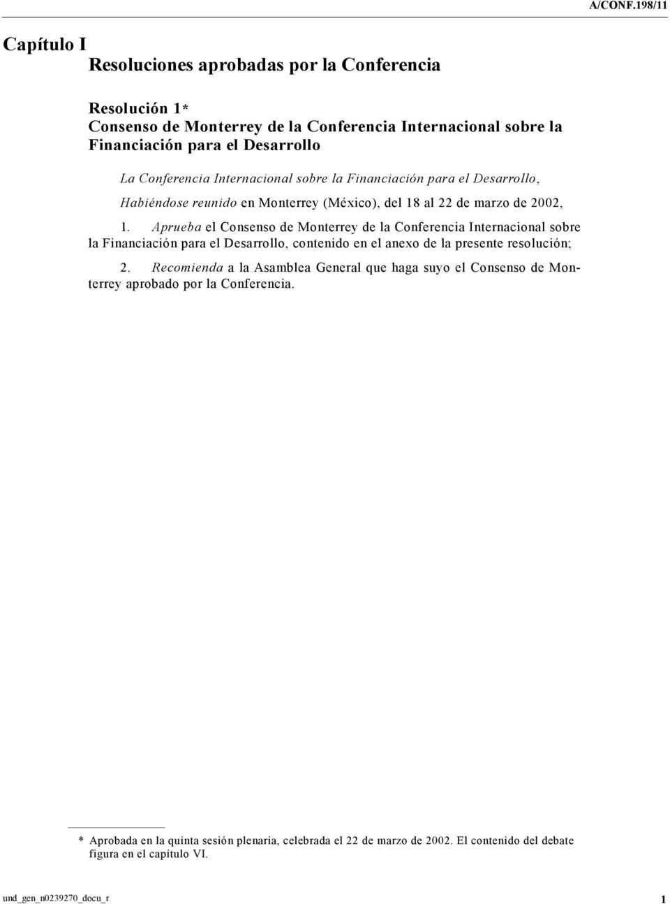 Aprueba el Consenso de Monterrey de la Conferencia Internacional sobre la Financiación para el Desarrollo, contenido en el anexo de la presente resolución; 2.
