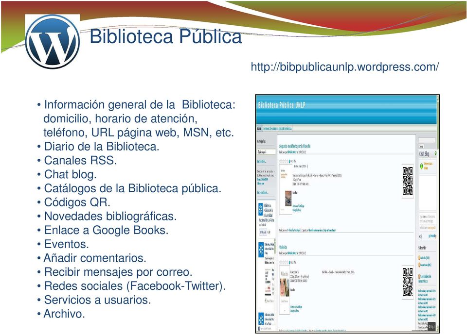 etc. Diario de la Biblioteca. Canales RSS. Chat blog. Catálogos de la Biblioteca pública. Códigos QR.