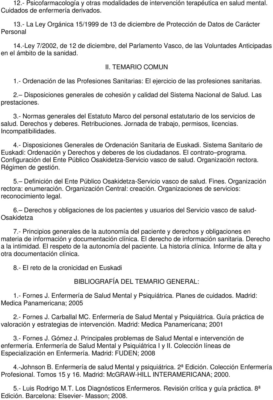 -Ley 7/2002, de 12 de diciembre, del Parlamento Vasco, de las Voluntades Anticipadas en el ámbito de la sanidad. II. TEMARIO COMUN 1.