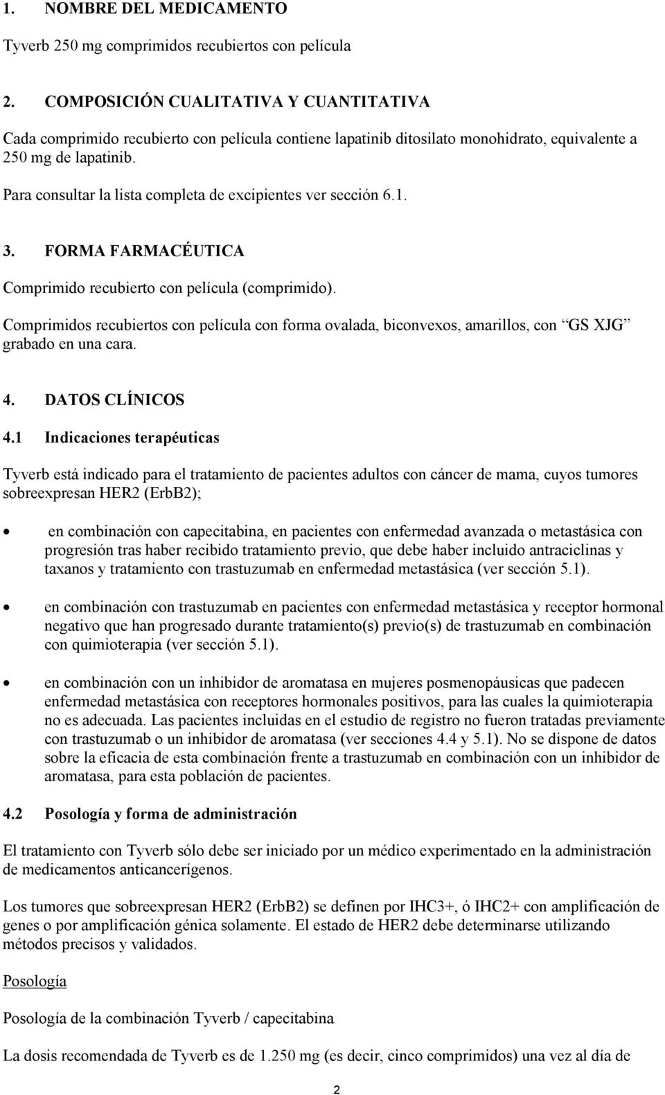 Para consultar la lista completa de excipientes ver sección 6.1. 3. FORMA FARMACÉUTICA Comprimido recubierto con película (comprimido).