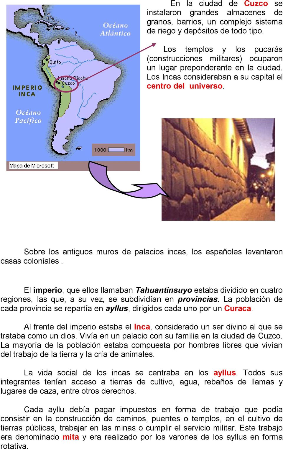 Sobre los antiguos muros de palacios incas, los españoles levantaron casas coloniales.