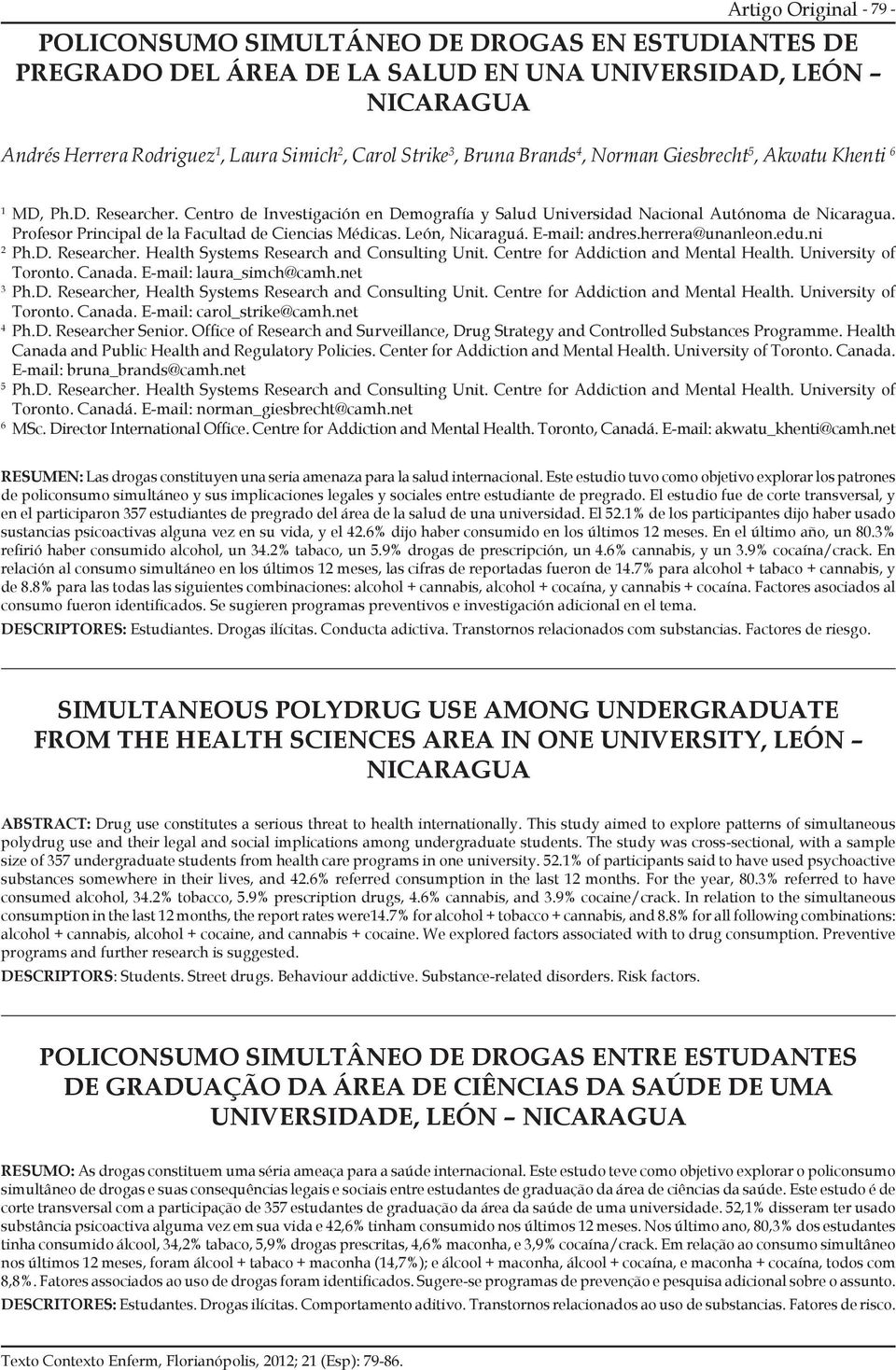 Profesor Principal de la Facultad de Ciencias Médicas. León, Nicaraguá. E-mail: andres.herrera@unanleon.edu.ni 2 Ph.D. Researcher. Health Systems Research and Consulting Unit.