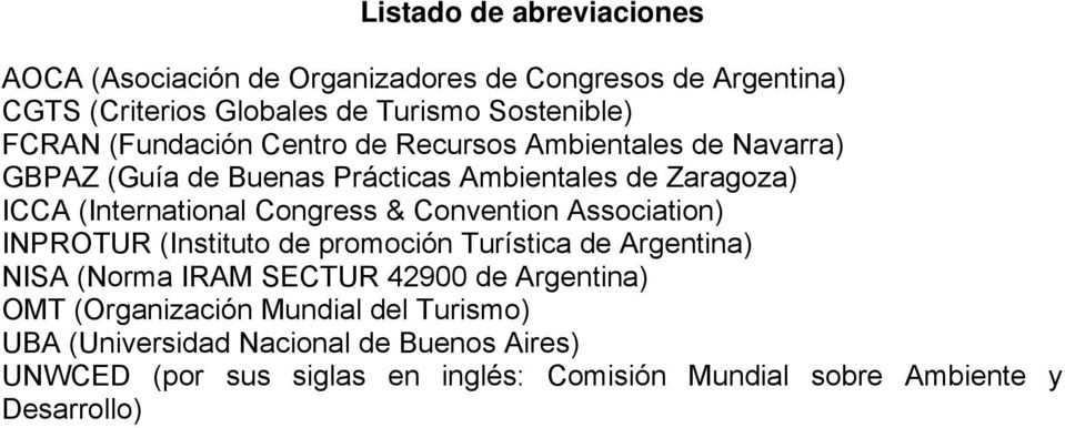 Convention Association) INPROTUR (Instituto de promoción Turística de Argentina) NISA (Norma IRAM SECTUR 42900 de Argentina) OMT
