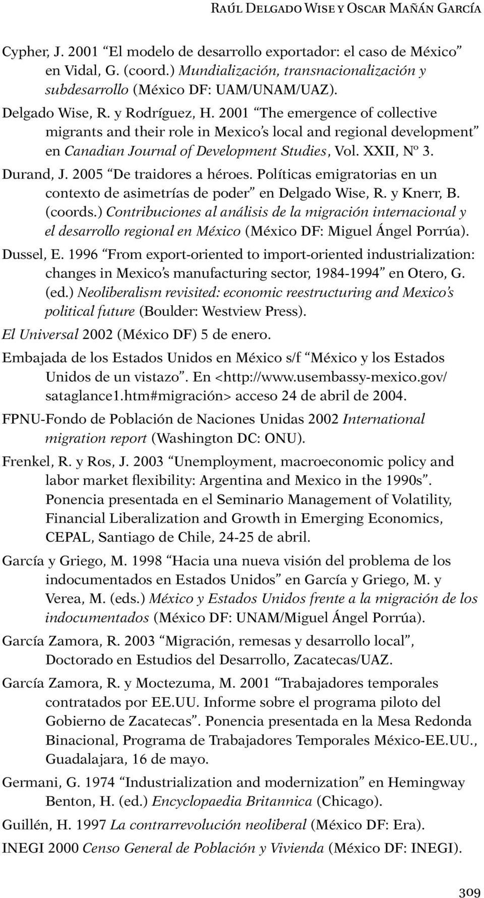 2001 The emergence of collective migrants and their role in Mexico s local and regional development en Canadian Journal of Development Studies, Vol. XXII, Nº 3. Durand, J. 2005 De traidores a héroes.