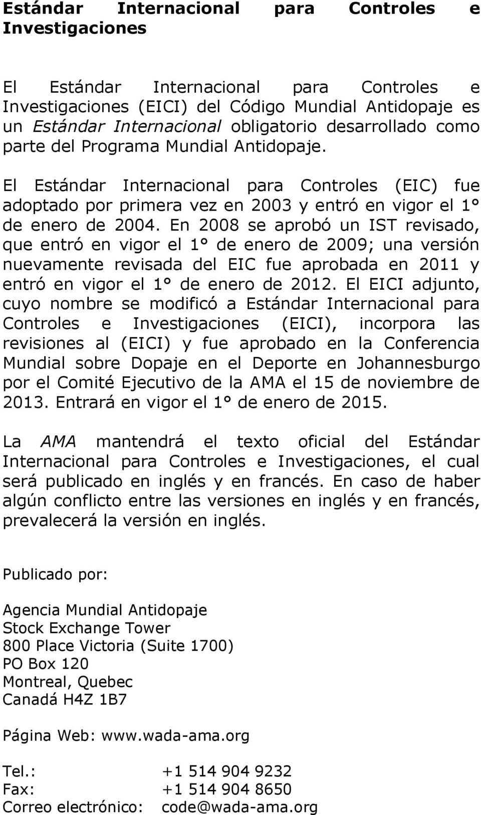 En 2008 se aprobó un IST revisado, que entró en vigor el 1 de enero de 2009; una versión nuevamente revisada del EIC fue aprobada en 2011 y entró en vigor el 1 de enero de 2012.