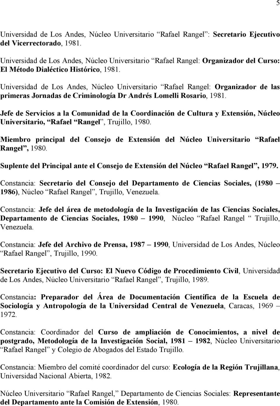 Universidad de Los Andes, Núcleo Universitario Rafael Rangel: Organizador de las primeras Jornadas de Criminología Dr Andrés Lomelli Rosario, 1981.