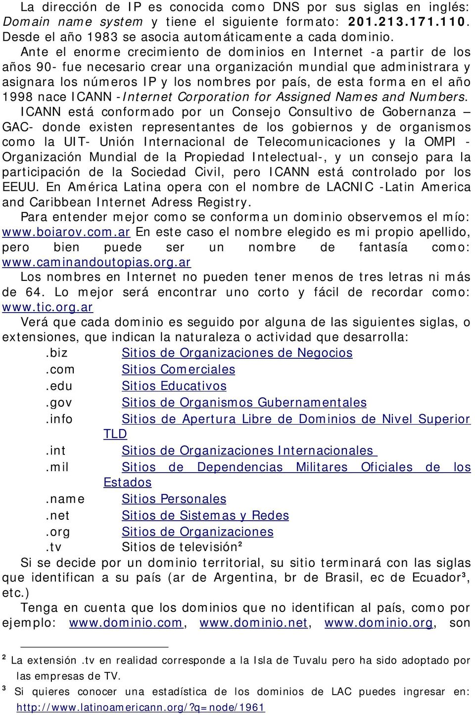 forma en el año 1998 nace ICANN -Internet Corporation for Assigned Names and Numbers.