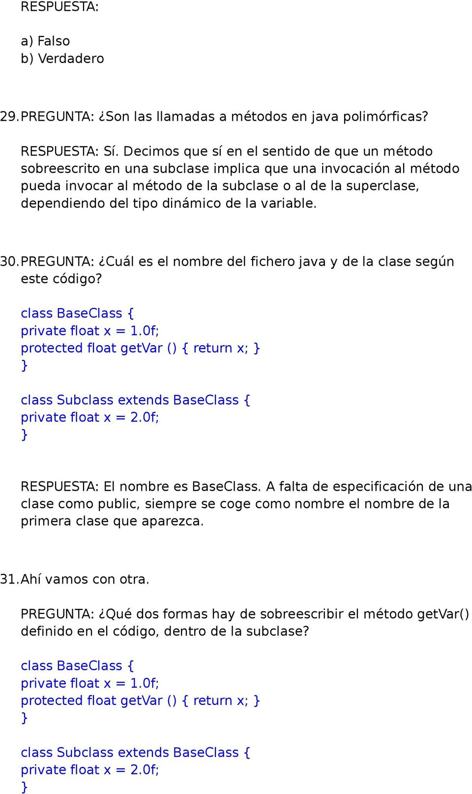 dinámico de la variable. 30.PREGUNTA: Cuál es el nombre del fichero java y de la clase según este código? class BaseClass { private float x = 1.
