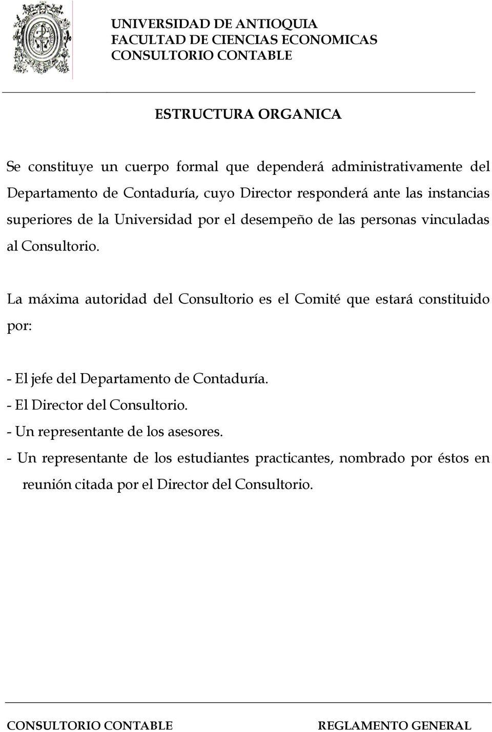 La máxima autoridad del Consultorio es el Comité que estará constituido por: - El jefe del Departamento de Contaduría.