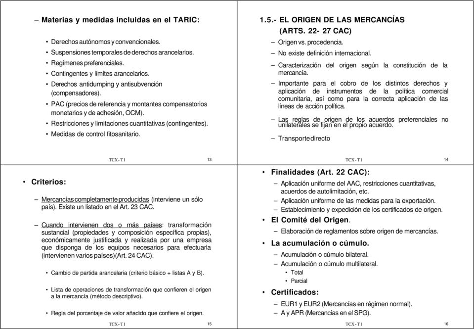Medidas de control fitosanitario. 1.5.- EL ORIGEN DE LAS MERCANCÍAS (ARTS. 22-27 CAC) Origen vs. procedencia. No existe definición internacional.