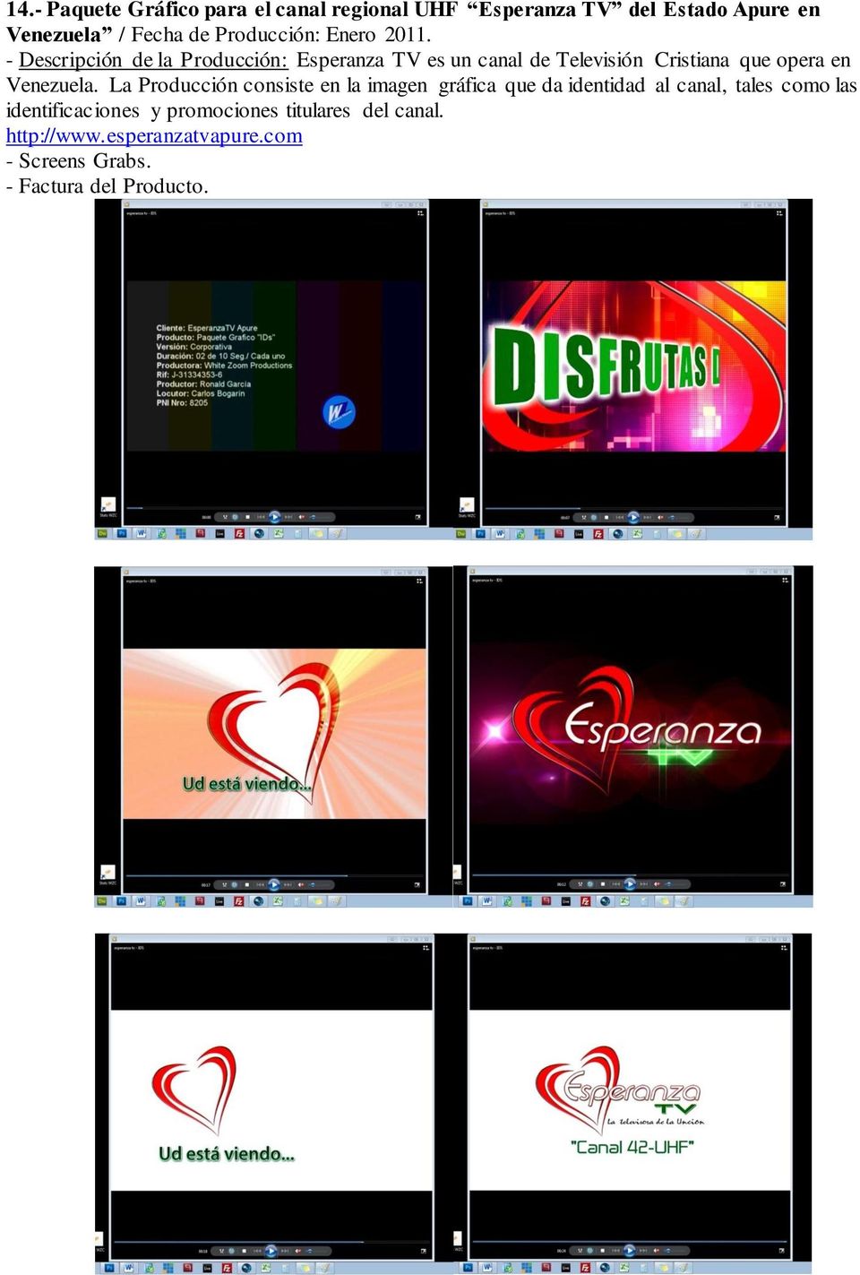 - Descripción de la Producción: Esperanza TV es un canal de Televisión Cristiana que opera en Venezuela.