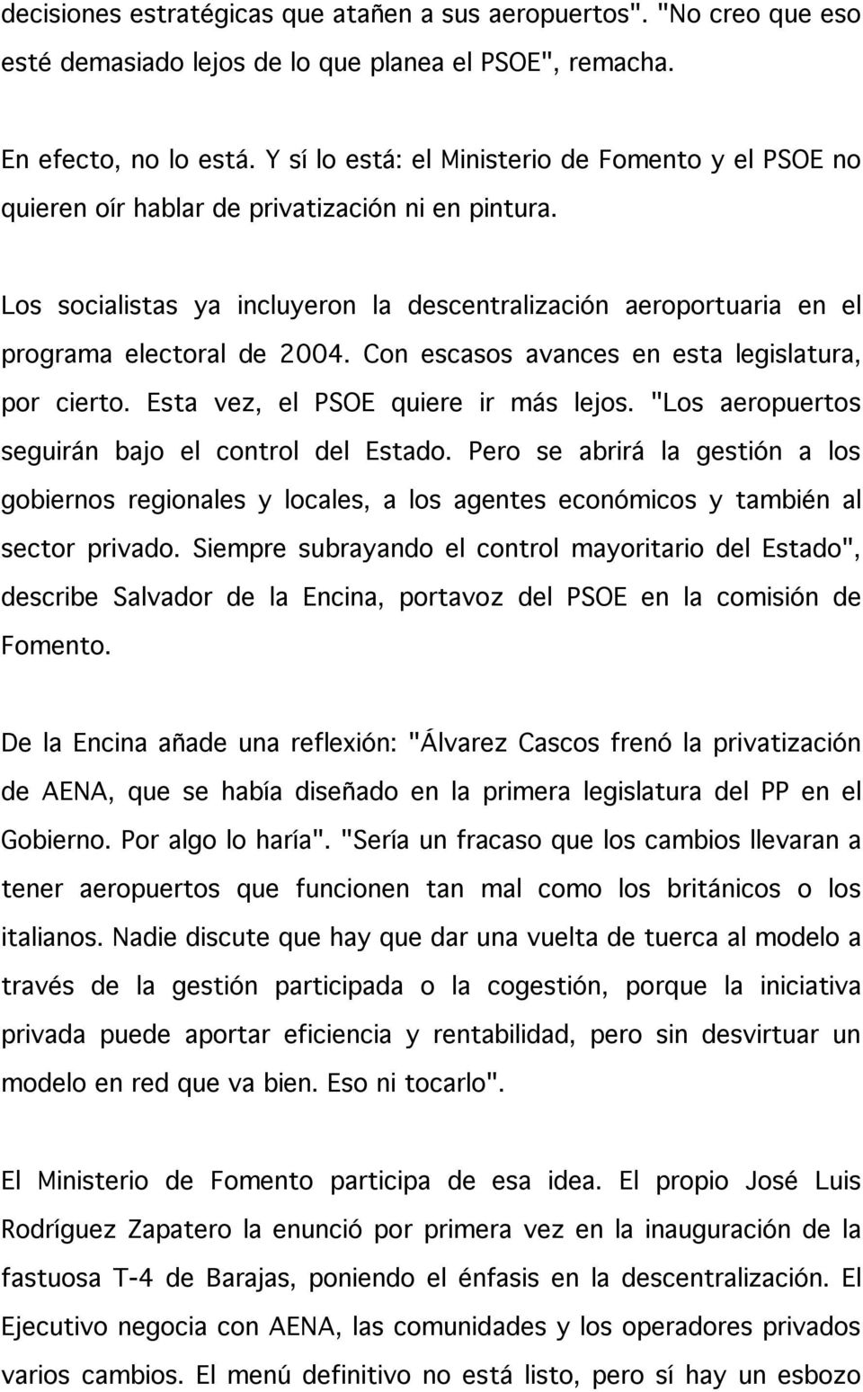 Los socialistas ya incluyeron la descentralización aeroportuaria en el programa electoral de 2004. Con escasos avances en esta legislatura, por cierto. Esta vez, el PSOE quiere ir más lejos.