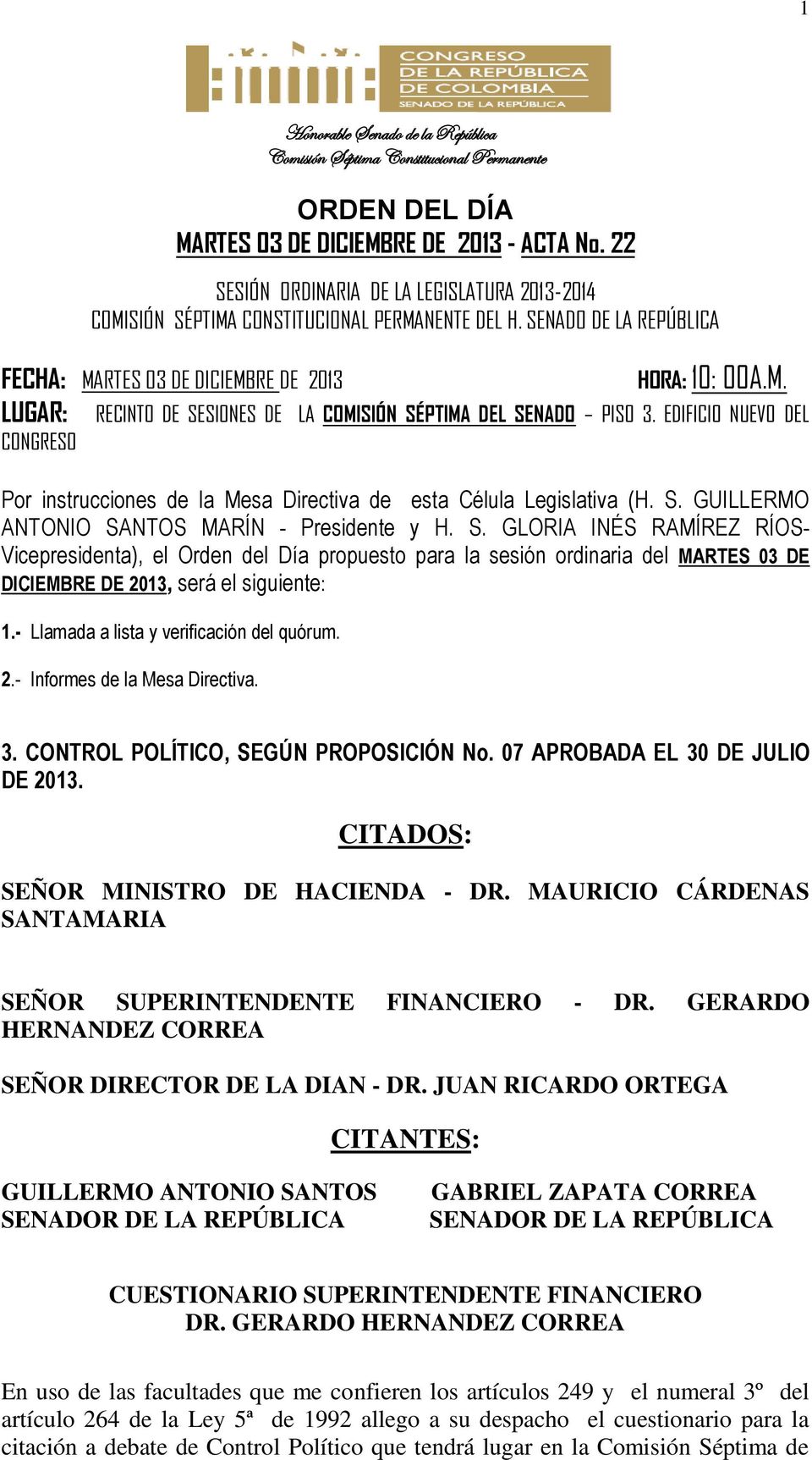 S. GUILLERMO ANTONIO SANTOS MARÍN - Presidente y H. S. GLORIA INÉS RAMÍREZ RÍOS- Vicepresidenta), el Orden del Día propuesto para la sesión ordinaria del MARTES 03 DE DICIEMBRE DE 2013, será el siguiente: 1.