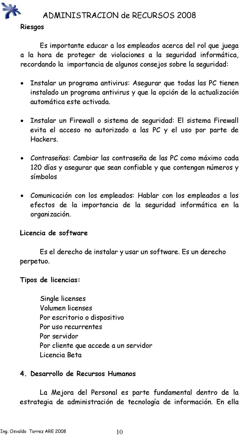 Instalar un Firewall o sistema de seguridad: El sistema Firewall evita el acceso no autorizado a las PC y el uso por parte de Hackers.