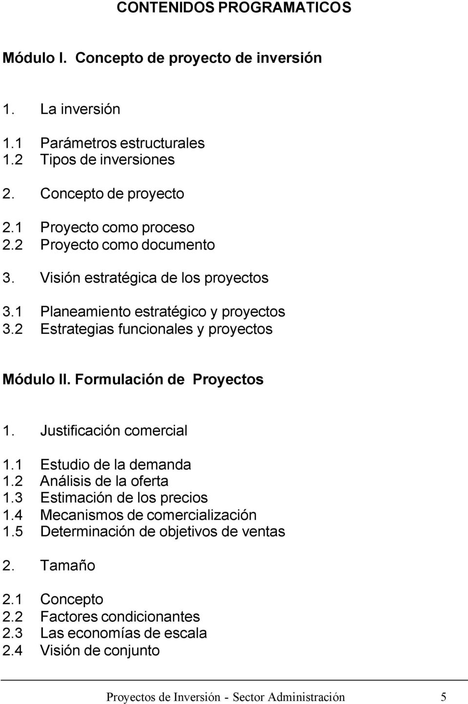2 Estrategias funcionales y proyectos Módulo II. Formulación de Proyectos 1. Justificación comercial 1.1 Estudio de la demanda 1.2 Análisis de la oferta 1.
