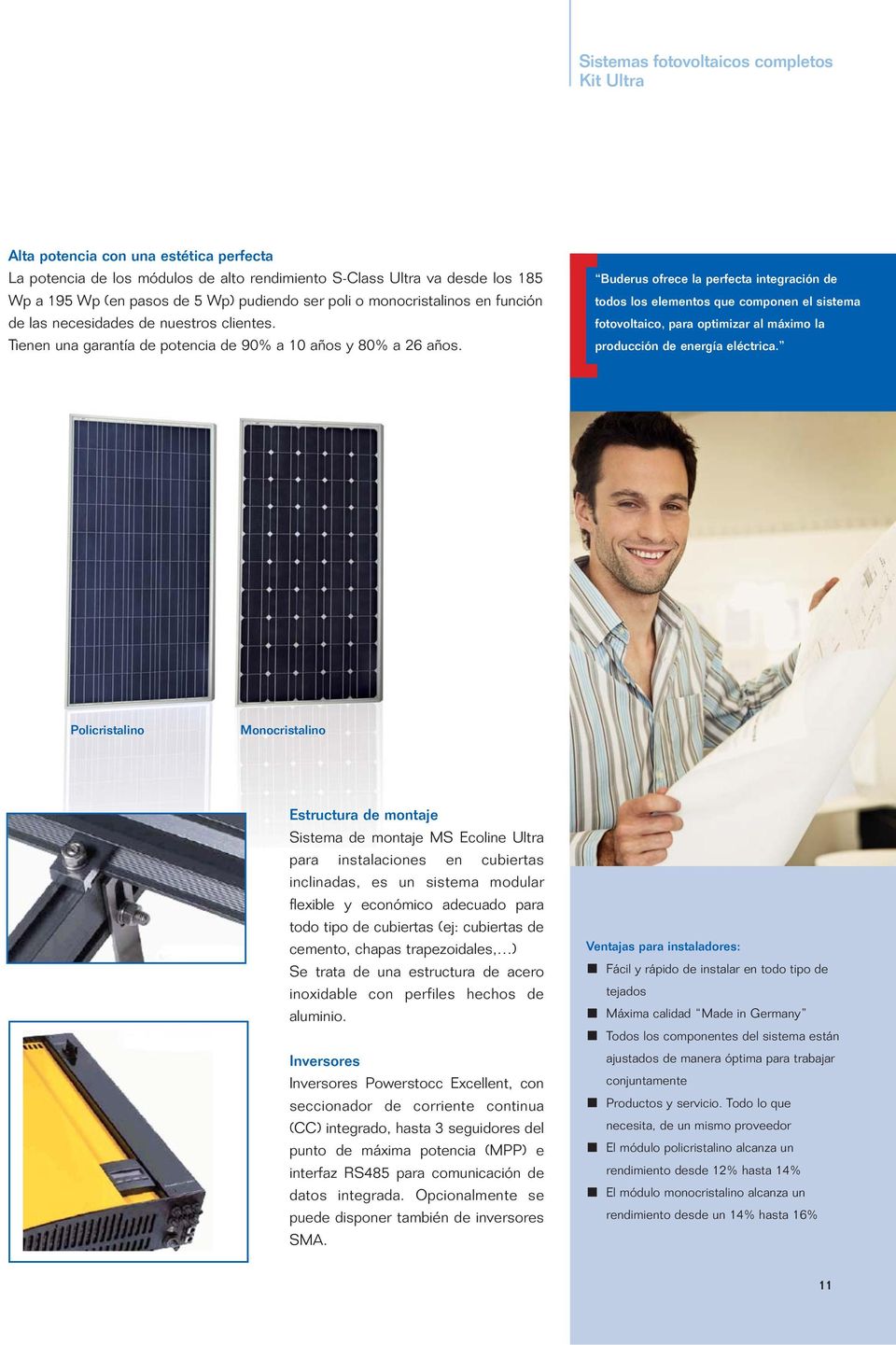 Buderus ofrece la perfecta integración de todos los elementos que componen el sistema fotovoltaico, para optimizar al máximo la producción de energía eléctrica.