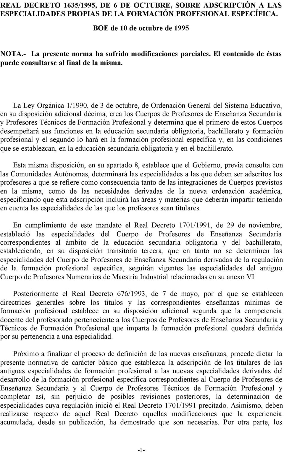 La Ley Orgánica 1/1990, de 3 de octubre, de Ordenación General del Sistema Educativo, en su disposición adicional décima, crea los Cuerpos de Profesores de Enseñanza Secundaria y Profesores Técnicos