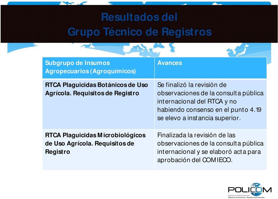 Requisitos de Registro Avances Se finalizó la revisión de observaciones de la consulta pública internacional del RTCA y no