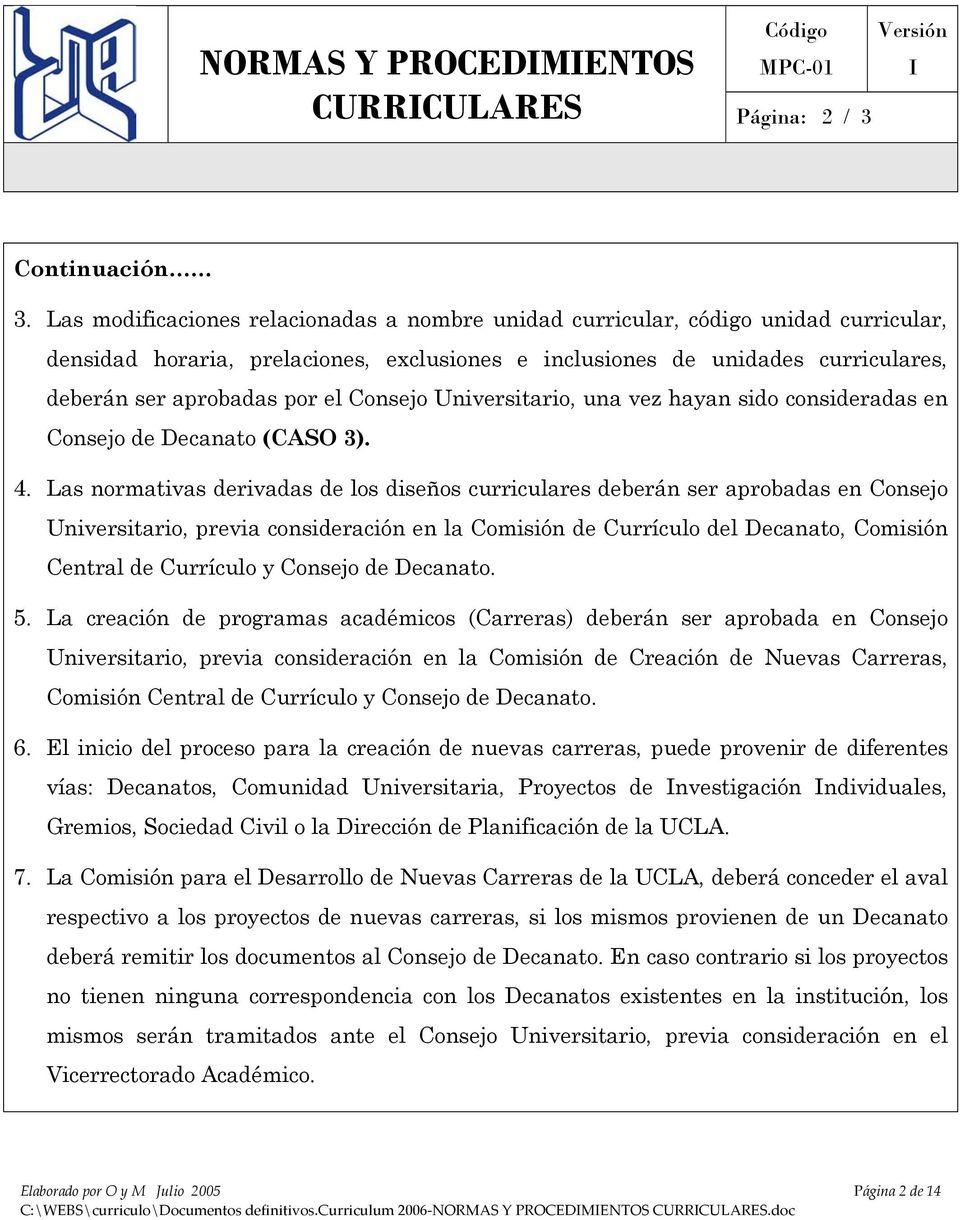 Consejo Universitario, una vez hayan sido consideradas en Consejo de Decanato (CASO 3). 4.
