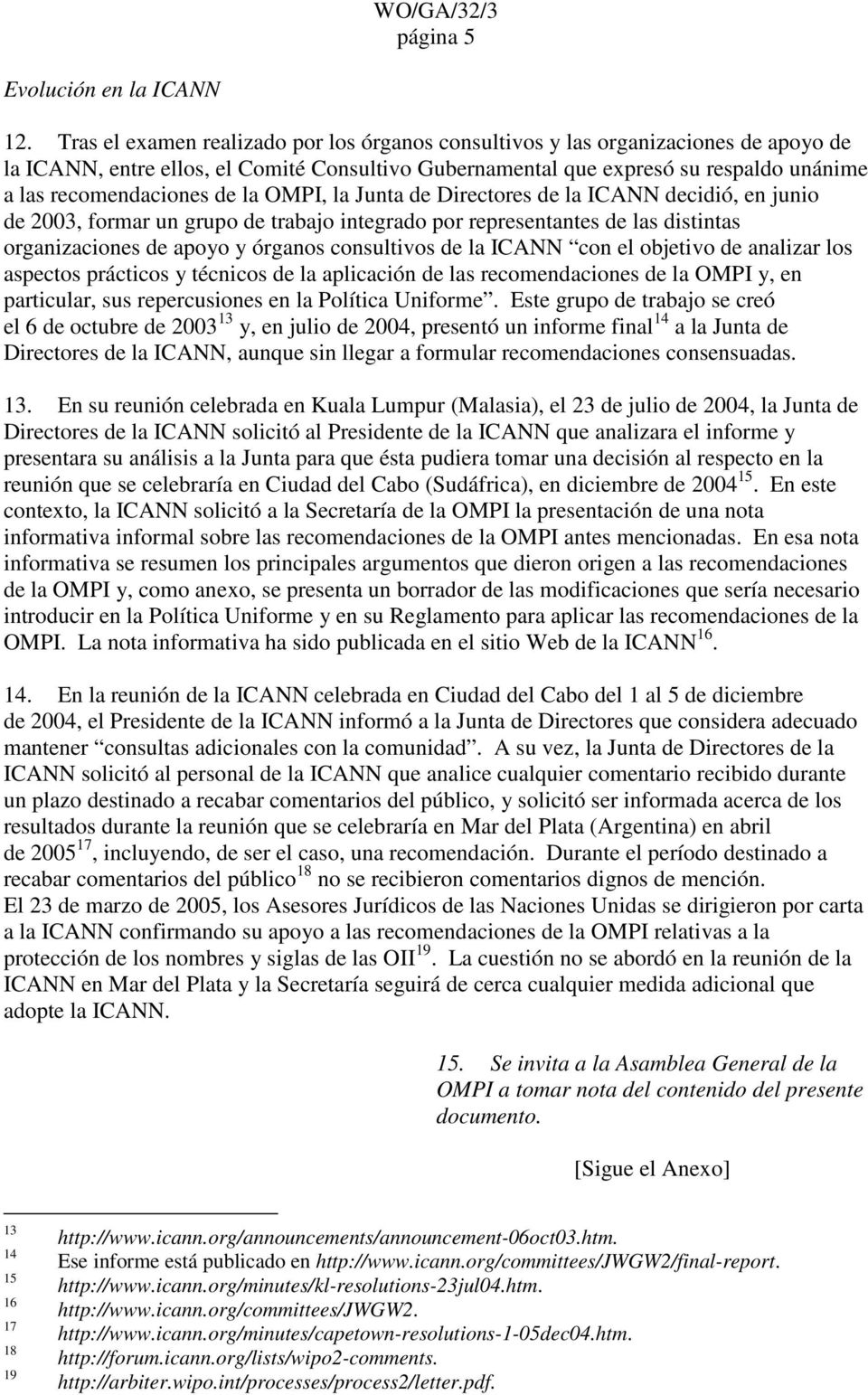 de la OMPI, la Junta de Directores de la ICANN decidió, en junio de 2003, formar un grupo de trabajo integrado por representantes de las distintas organizaciones de apoyo y órganos consultivos de la