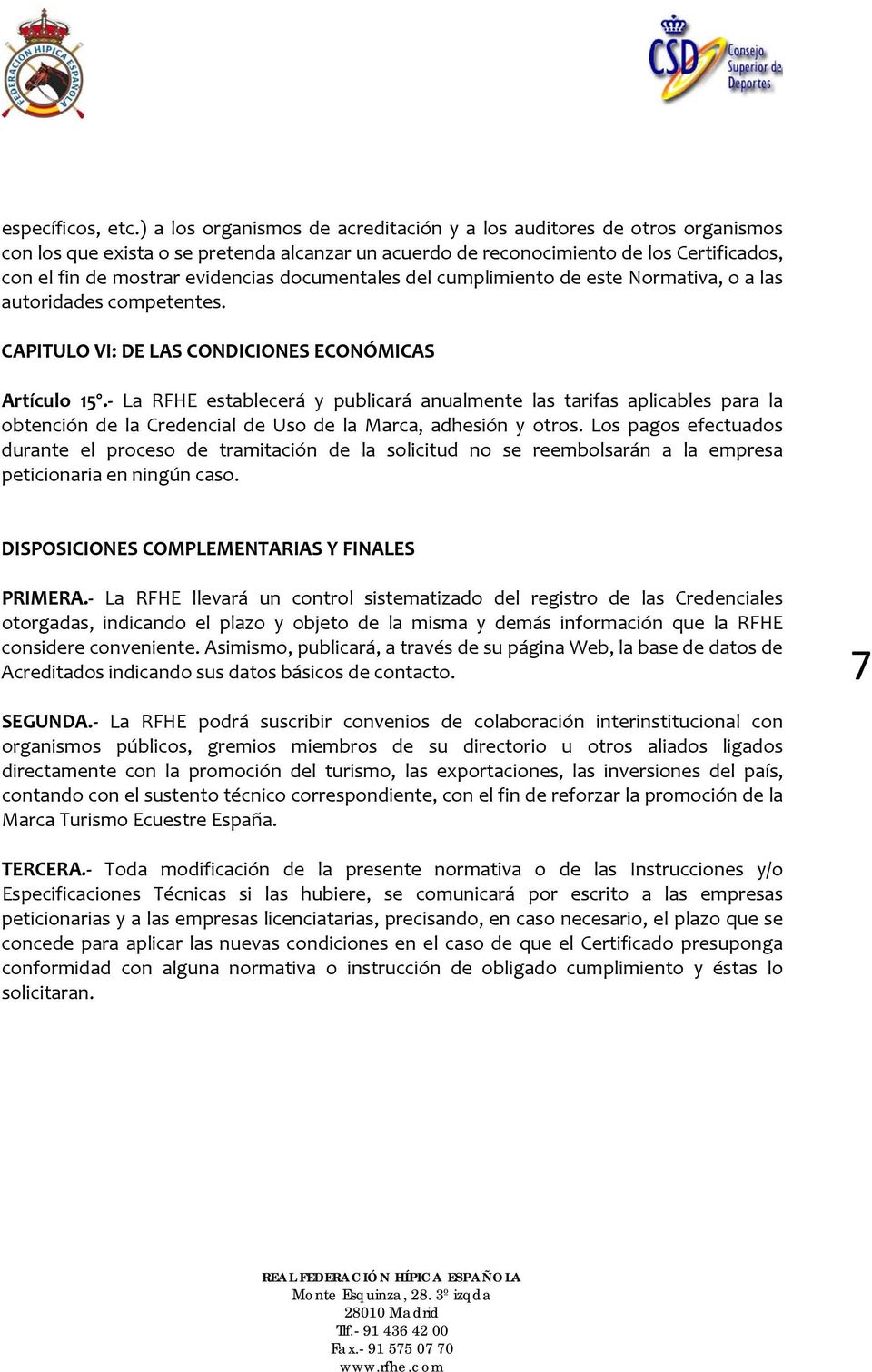 documentales del cumplimiento de este Normativa, o a las autoridades competentes. CAPITULO VI: DE LAS CONDICIONES ECONÓMICAS Artículo 15º.
