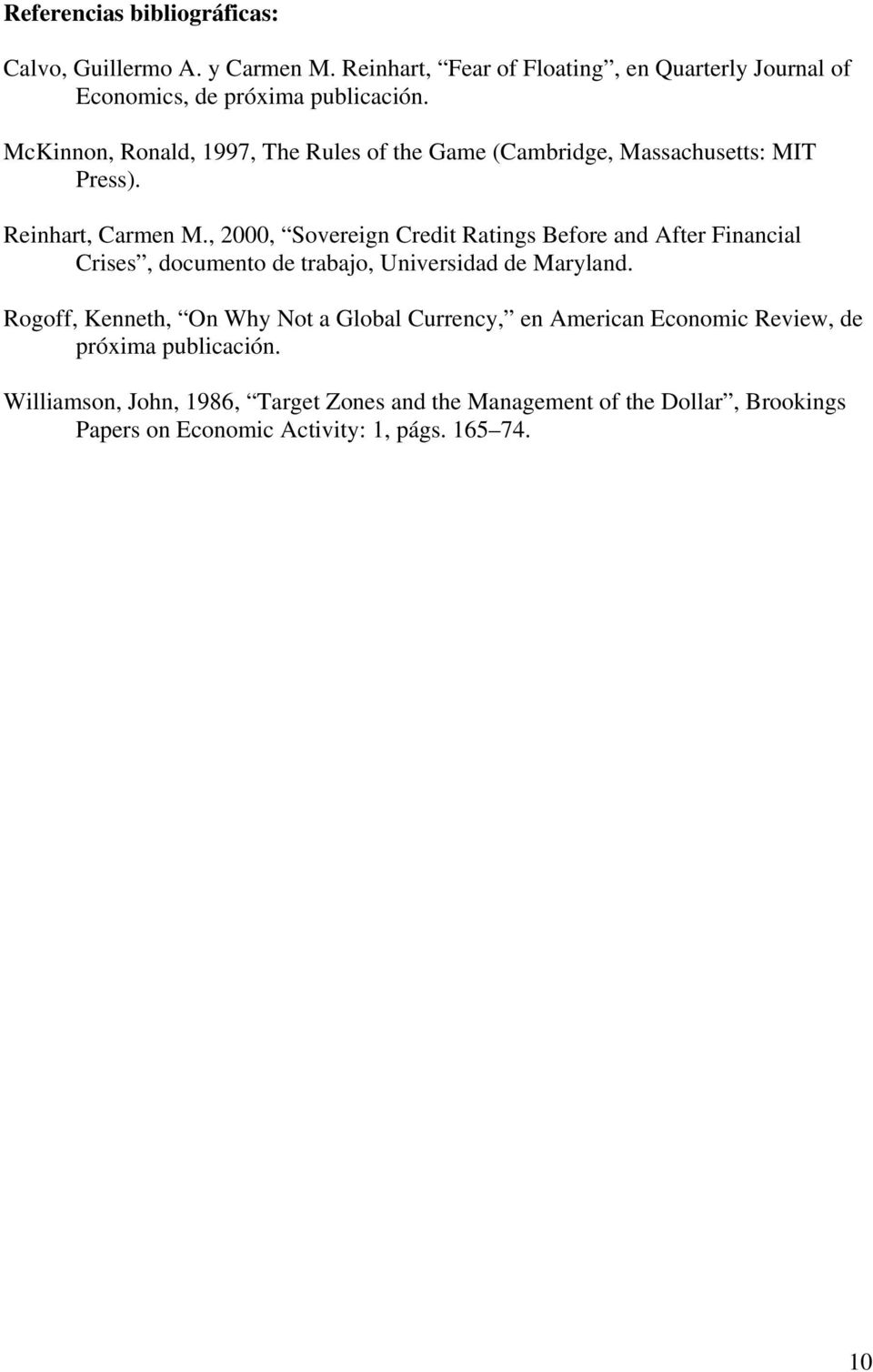 , 2000, Sovereign Credit Ratings Before and After Financial Crises, documento de trabajo, Universidad de Maryland.