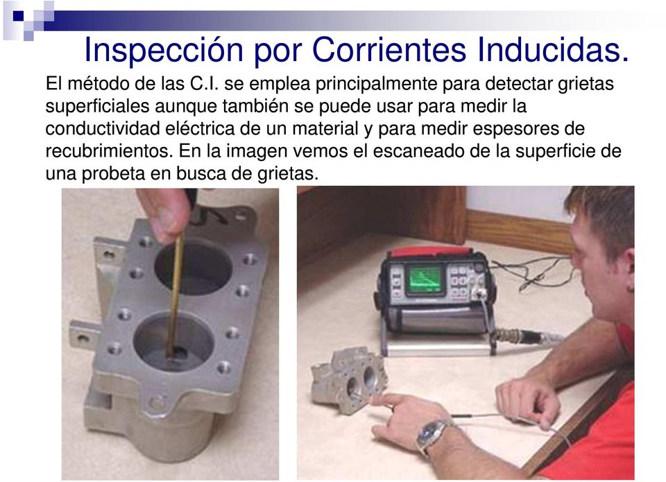 para medir la conductividad eléctrica de un material y para medir espesores de
