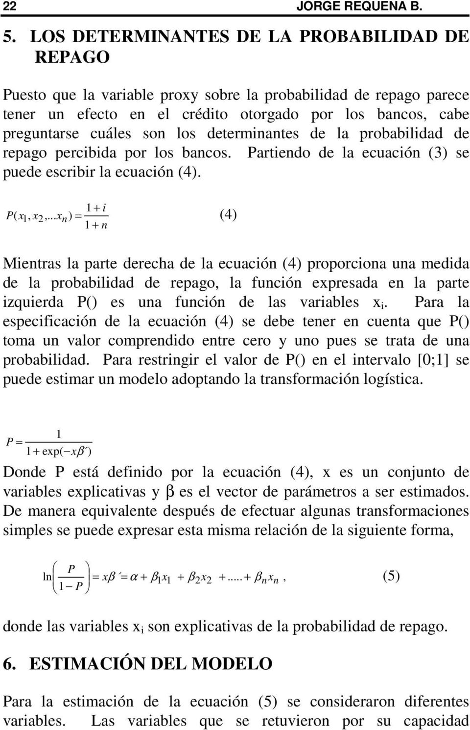 los determinantes de la probabilidad de repago percibida por los bancos. Partiendo de la ecuación (3) se puede escribir la ecuación (4). 1 + i P( x1, x2,.
