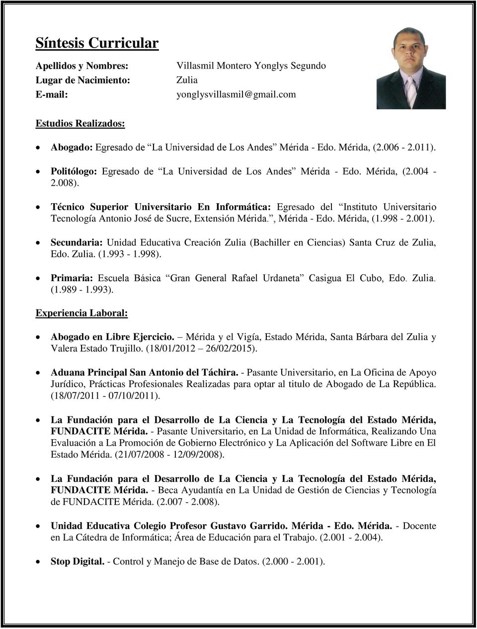Técnico Superior Universitario En Informática: Egresado del Instituto Universitario Tecnología Antonio José de Sucre, Extensión Mérida., Mérida - Edo. Mérida, (1.998-2.001).