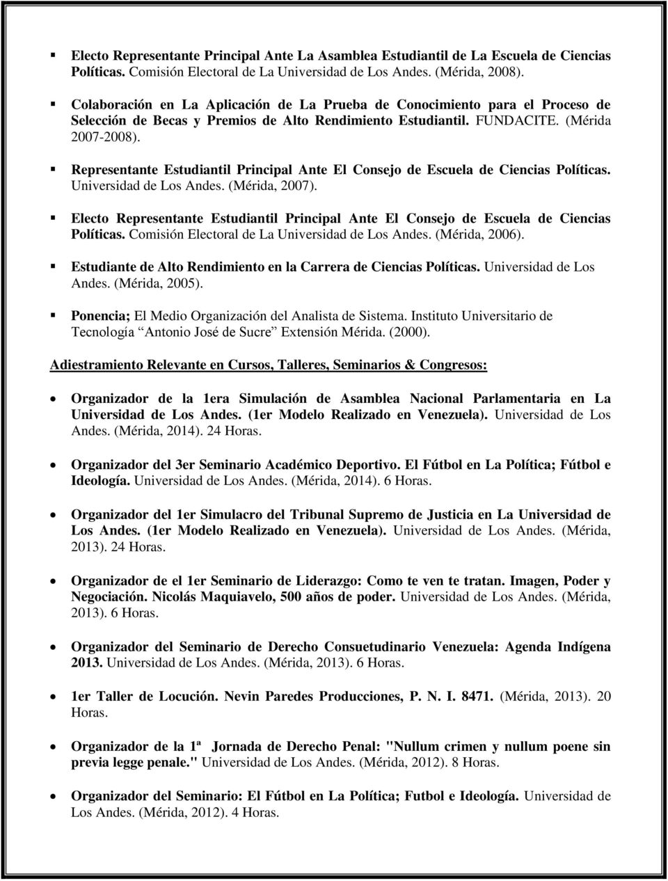 Representante Estudiantil Principal Ante El Consejo de Escuela de Ciencias Políticas. Universidad de Los Andes. (Mérida, 2007).