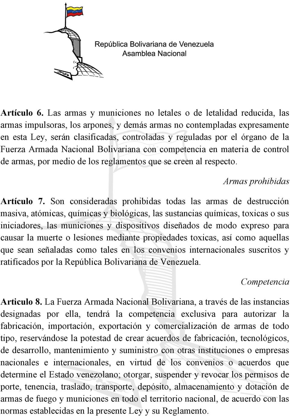 el órgano de la Fuerza Armada Nacional Bolivariana con competencia en materia de control de armas, por medio de los reglamentos que se creen al respecto. Armas prohibidas Artículo 7.