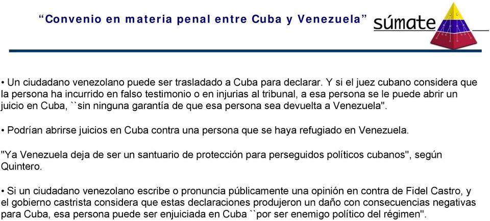 persona sea devuelta a Venezuela''. Podrían abrirse juicios en Cuba contra una persona que se haya refugiado en Venezuela.