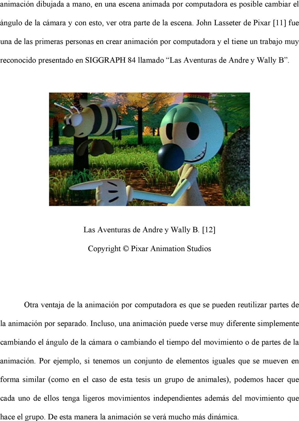 Las Aventuras de Andre y Wally B. [12] Copyright Pixar Animation Studios Otra ventaja de la animación por computadora es que se pueden reutilizar partes de la animación por separado.
